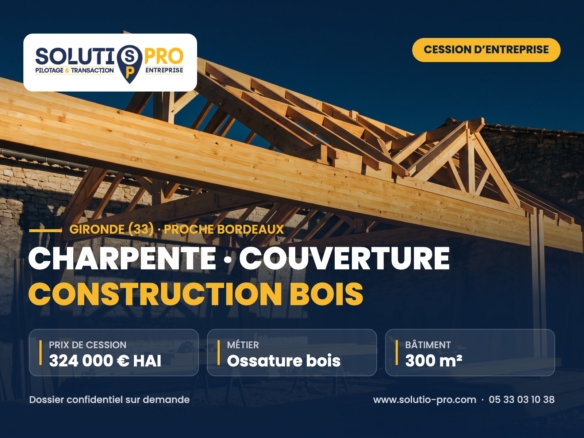Charpente · couverture construction bois – Gironde (33) · proche Bordeaux – cession d’entreprise – Solutio Pro