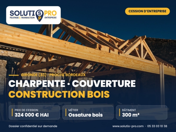 Charpente · couverture construction bois – Gironde (33) · proche Bordeaux – cession d’entreprise – Solutio Pro